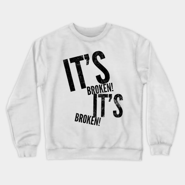 It's Broken Crewneck Sweatshirt by Worldengine